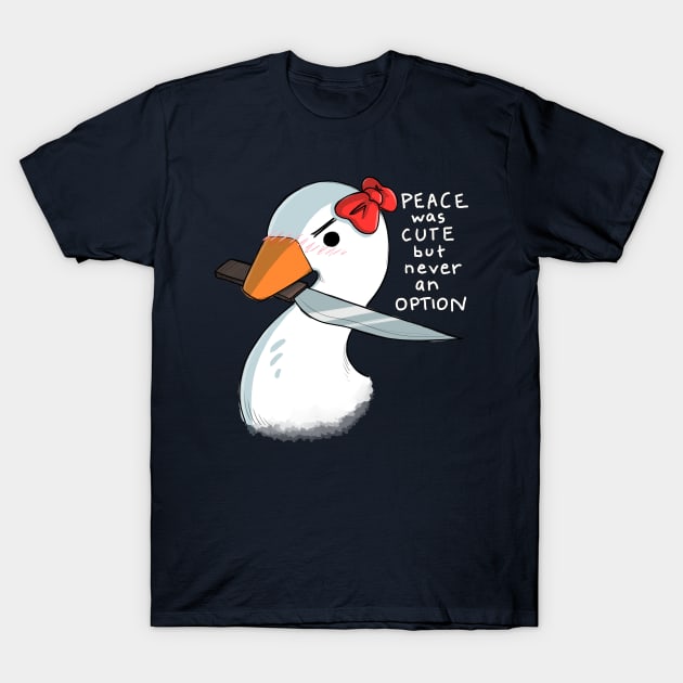 Peace was cute but never an option T-Shirt by ShaShaRabi